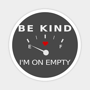 Be Kind. I'm on Empty TBI Shirt Magnet